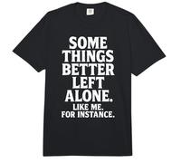 Some Things Better Left Alone Like Me for Instance - Humor Comfort Colors Adult Heavyweight T-Shirt