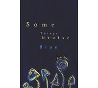 Some Things Bruise Blue