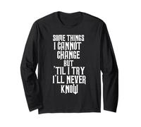Some Things I Cannot Change But Til I Try I'll Never Long Sleeve T-Shirt