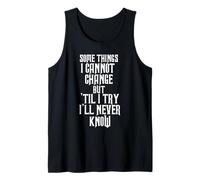 Some Things I Cannot Change But Til I Try I'll Never Tank Top