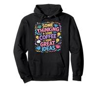 Some Thinking Some Coffee Some Great Ideas |- Pullover Hoodie