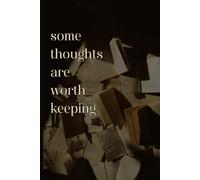 Some Thoughts Are Worth Keeping: A Journal for Notes, Ideas & Reflections