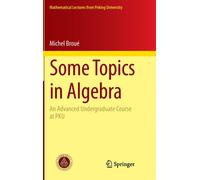 Some Topics in Algebra : An Advanced Undergraduate Course at PKU