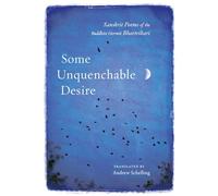 Some Unquenchable Desire: Sanskrit Poems of the Buddhist Hermit Bhartrihari