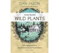 Some Useful Wild Plants: A Foraging Guide to Food and Medicine From Nature