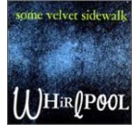 Some Velvet Sidewalk - Whirlpool
