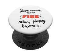 Some Women Fear The Fire Others Become It PopSockets Adhesive PopGrip