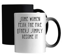Some Women Fear The Fire Others Simply Become It Ceramic Magic Mug White