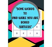 "SOME WORDS TO FIND WHILE YOU ARE BORED SHITLESS": Word Puzzle Book For Adults & Seniors | A Cool Activity Book For Fun | Makes A Great Gift Idea For Birthdays & Christmas