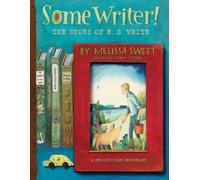 Some Writer! : The Story of E. B. White
