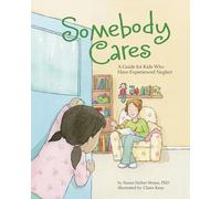 Somebody Cares: A Guide for Kids Who Have Experienced Neglect