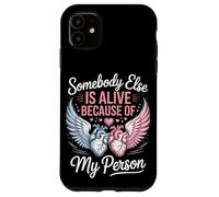 Somebody Else Is Alive Because Of My Person Organ Donor Case for iPhone 11