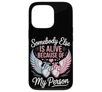 Somebody Else Is Alive Because Of My Person Organ Donor Case for iPhone 13 Pro