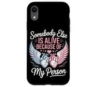 Somebody Else Is Alive Because Of My Person Organ Donor Case for iPhone XR