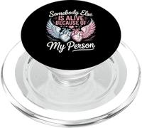 Somebody Else Is Alive Because Of My Person Organ Donor PopSockets PopGrip for MagSafe