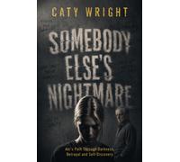 Somebody Else’s Nightmare : Abi’s Path Through Darkness, Betrayal and Self-Discovery