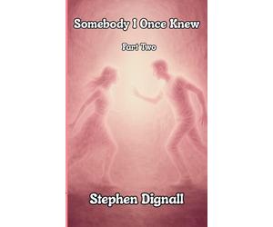 Somebody I Once Knew: Part Two