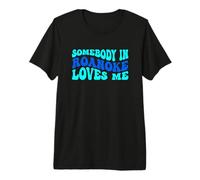 Somebody in Roanoke Loves Me Modern Boho Vibe Premium T-Shirt