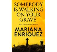 Somebody Is Walking on Your Grave : My Cemetery Journeys