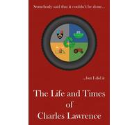 Somebody said that it couldn't be done…: The Life and Times of Charles Lawrence