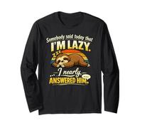 Somebody Said Today That I’m Lazy I Nearly Answered him Long Sleeve T-Shirt