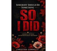 Somebody Should Do Something - So I Did: Canada's Veteran Entrepreneurship Movement
