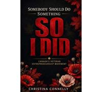Somebody Should Do Something - So I Did: Canada's Veteran Entrepreneurship Movement