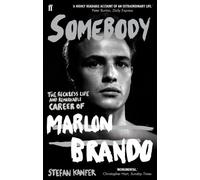 Somebody : The Reckless Life and Remarkable Career of Marlon Brando