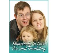 Somebody to Love - Sex and Disability