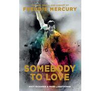 Somebody to Love: The Life, Death, and Legacy of Freddie Mercury