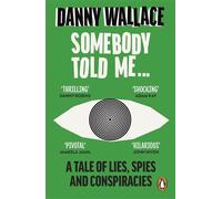 Somebody Told Me: A Tale of Lies, Spies and Conspiracies