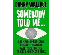 Somebody Told Me: A Tale of Lies, Spies and Conspiracies