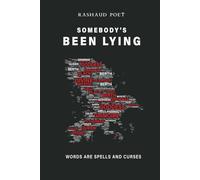 SOMEBODY'S BEEN LYING: Words are Spells and Curses