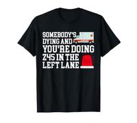 Somebody's Dying You're Doing 45 in The Left Lane Paramedic T-Shirt