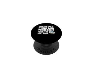 Somebody's Dying & You're Doing 45 Left Lane EMT Paramedic PopSockets Adhesive PopGrip