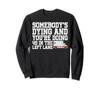 Somebody's Dying & You're Doing 45 Left Lane EMT Paramedic Sweatshirt