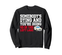 Somebody's Dying & You're Doing 45 Left Lane EMT Paramedic Sweatshirt
