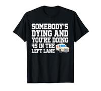 Somebody's Dying & You're Doing 45 Left Lane EMT Paramedic T-Shirt
