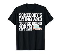 Somebody's Dying & You're Doing 45 Left Lane EMT Paramedic T-Shirt