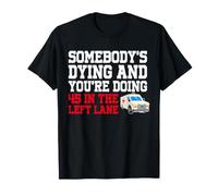 Somebody's Dying & You're Doing 45 Left Lane EMT Paramedic T-Shirt