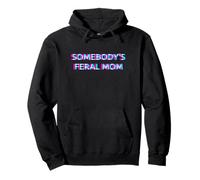 Somebody's Feral Mom Humor Funny Matching Family Mother Pullover Hoodie