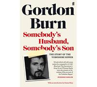 Somebody's Husband, Somebody's Son : The Story of the Yorkshire Ripper