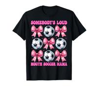 Somebody's Loud Mouth Soccer Mama Mom Mother's Day Coquette T-Shirt