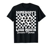 Somebody's Loud Mouth Soccer Mama Soccer Mom Mother's Day T-Shirt