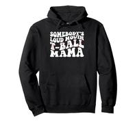 Somebody's Loud Mouth T-ball Mama Teeball Mom Mother's Day Pullover Hoodie