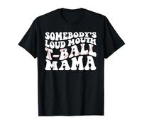 Somebody's Loud Mouth T-Ball Mama Teeball Mom Mother's Day T-Shirt