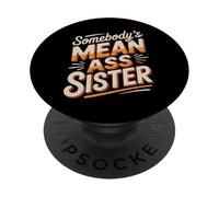 Somebody's Mean Ass Sister Sarcastic Sibling Family |- PopSockets Adhesive PopGrip