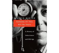 Someday All This Will be Yours: A History of Inheritance and Old Age