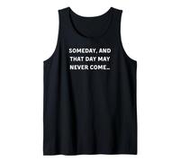 Someday, and That Day May Never Come… Tank Top