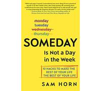 Someday Is Not a Day in the Week